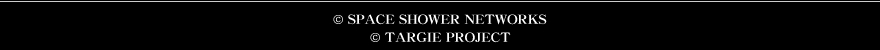 SPACE SHOWER NETWORKS // TARGI PROJECT